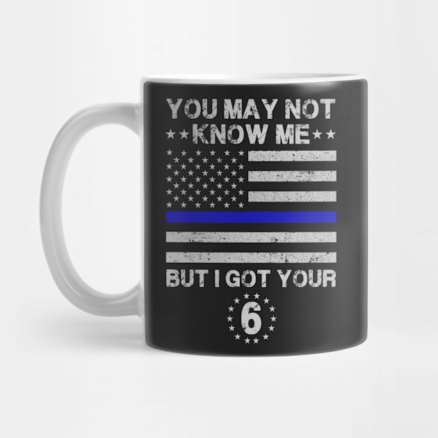 You may not know me but i got your 6 Police by tshirttrending